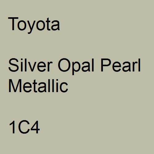 Toyota, Silver Opal Pearl Metallic, 1C4.